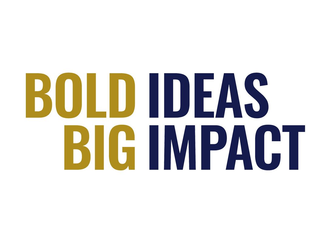 Bold Ideas Big Impact 